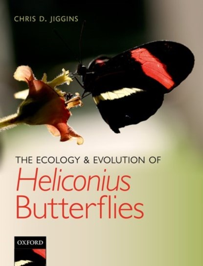 The Ecology and Evolution of Heliconius Butterflies, CHRIS D. (UNIVERSITY LECTURER AND ROYAL SOCIETY UNIVERSITY RESEARCH FELLOW,  University Lecturer and Royal Society University Research Fellow, Department of Zoology, University of Cambridge) Jiggins - Paperback - 9780198815549