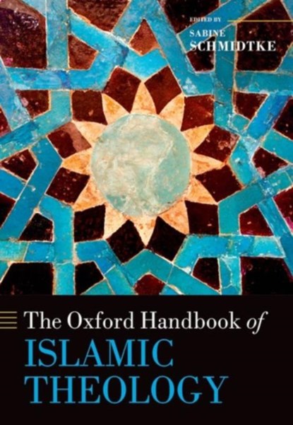 The Oxford Handbook of Islamic Theology, Sabine (Professor of Islamic Intellectual History Schmidtke - Paperback - 9780198816607