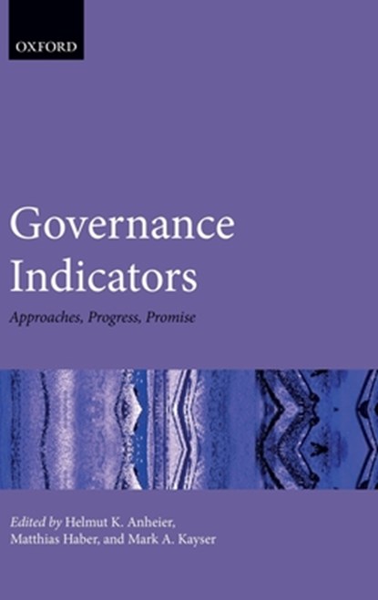 Governance Indicators, Helmut K. (Professor of Sociology and past President Anheier ; Matthias (Research Scientist Haber ; Mark A. (Professor of Applied Methods and Comparative Politics Kayser - Gebonden - 9780198817062