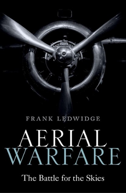 Aerial Warfare, FRANK (SENIOR FELLOW IN AIR POWER AND INTERNATIONAL SECURITY,  Senior Fellow in Air Power and International Security, Royal Air Force College, Cranwell) Ledwidge - Gebonden - 9780198818137
