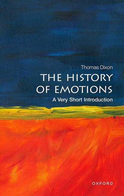 The History of Emotions: A Very Short Introduction, Thomas (Queen Mary University of London) Dixon - Paperback - 9780198818298