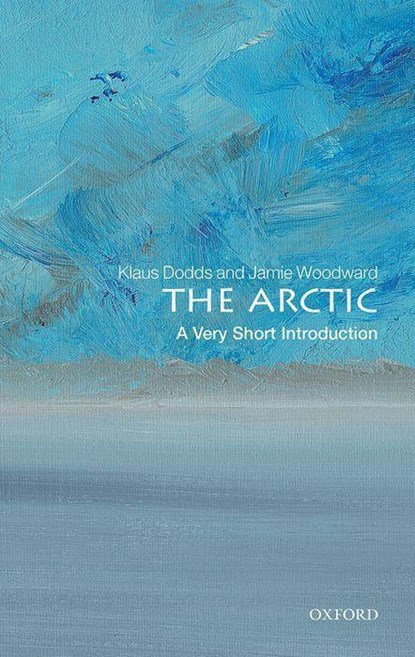 The Arctic, Klaus (Professor of Geopolitics Dodds ; Jamie (Professor of Physical Geography Woodward - Paperback - 9780198819288