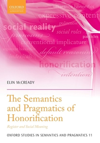 The Semantics and Pragmatics of Honorification, ELIN (PROFESSOR OF LINGUISTICS,  Professor of Linguistics, Aoyama Gakuin University) McCready - Paperback - 9780198821373