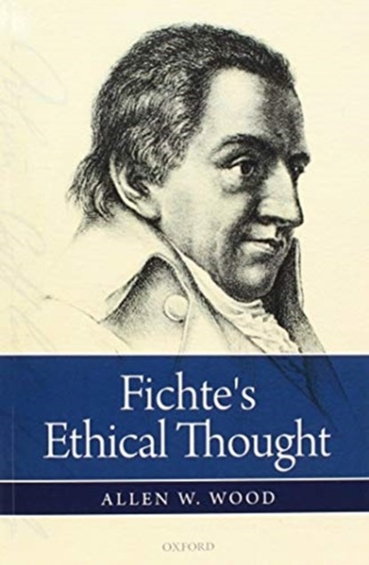 Fichte's Ethical Thought, Allen W. (Indiana University / Stanford University) Wood - Paperback - 9780198822431