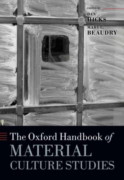 The Oxford Handbook of Material Culture Studies, Dan (Lecturer & Curator in Archaeology Hicks ; Mary C. (Professor of Archaeology & Anthropology Beaudry - Paperback - 9780198822554