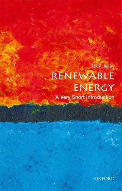 Renewable Energy: A Very Short Introduction, NICK (DEPARTMENT OF PHYSICS AND LINCOLN COLLEGE,  University of Oxford) Jelley - Paperback - 9780198825401