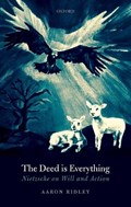The Deed is Everything | Aaron (professor Of Philosophy, Professor of Philosophy, University of Southampton) Ridley | 