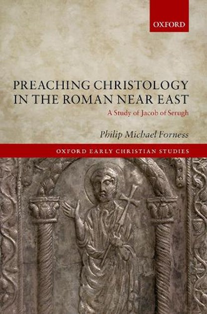 Preaching Christology in the Roman Near East, PHILIP MICHAEL (POST-DOCTORAL RESEARCHER IN LATE ANTIQUE CHRISTIANITY IN THE NEAR EAST,  Post-Doctoral Researcher in Late Antique Christianity in the Near East, Goethe-Universitat Frankfurt am Main) Forness - Gebonden - 9780198826453