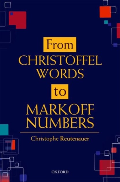 From Christoffel Words to Markoff Numbers, CHRISTOPHE (PROFESSOR OF MATHEMATICS,  Professor of Mathematics, Universite du Quebec a Montreal) Reutenauer - Gebonden - 9780198827542