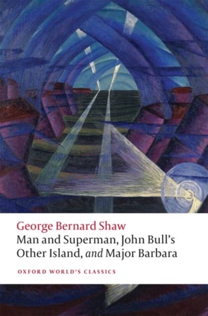 Man and Superman, John Bull's Other Island, and Major Barbara, George Bernard Shaw - Paperback - 9780198828853