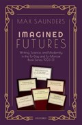 Imagined Futures | Saunders, Max (director, Arts & King's College London) Humanities Research Institute | 