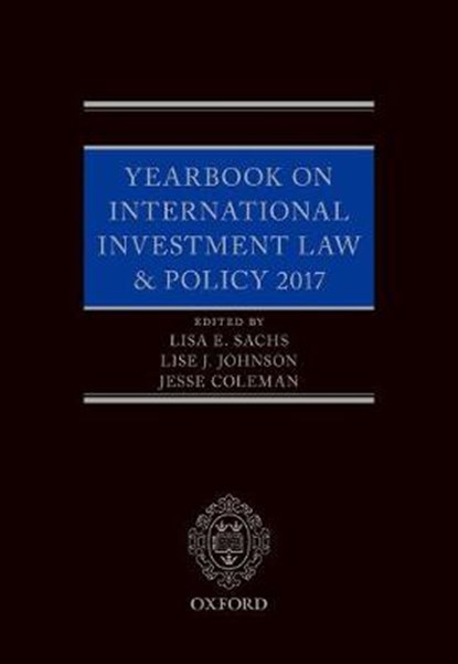 Yearbook on International Investment Law & Policy 2017, SACHS,  Lisa (Columbia Center on Sustainable Investment) ; Johnson, Lise (Columbia Center on Sustainable Investment) ; Coleman, Jesse (Columbia Center on Sustainable Investment) - Gebonden - 9780198830382