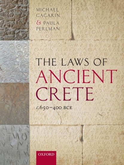 The Laws of Ancient Crete, c.650-400 BCE, MICHAEL (PROFESSOR EMERITUS OF CLASSICS,  Professor Emeritus of Classics, University of Texas at Austin) Gagarin ; Paula (Professor of Classics, Professor of Classics, University of Texas at Austin) Perlman - Paperback - 9780198832515