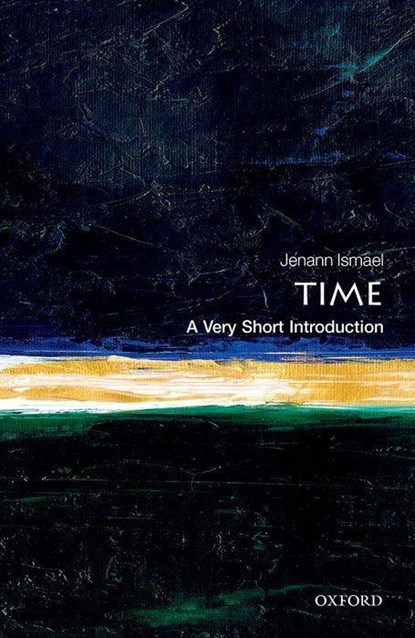 Time: A Very Short Introduction, JENANN (PROFESSOR OF PHILOSOPHY,  Columbia University) Ismael - Paperback - 9780198832669