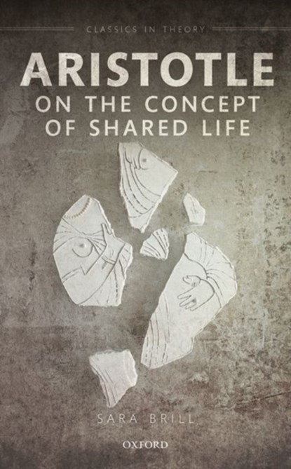 Aristotle on the Concept of Shared Life, SARA (PROFESSOR OF PHILOSOPHY,  Professor of Philosophy, Fairfield University) Brill - Gebonden - 9780198839583