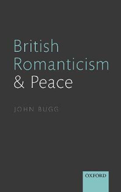 British Romanticism and Peace, JOHN (PROFESSOR OF ENGLISH,  Professor of English, Fordham University) Bugg - Gebonden - 9780198839668