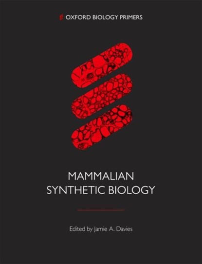 Mammalian Synthetic Biology, JAMIE (PROFESSOR OF EXPERIMENTAL ANATOMY,  Professor of Experimental Anatomy, Centre for Discovery Brain Sciences, University of Edinburgh) Davies - Paperback - 9780198841548