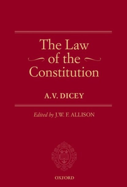 The Law of the Constitution, A.V. (UNIVERSITY OF OXFORD,  University of Oxford, former Vinerian Professor of English Law, University of Oxford (1882-1909)) Dicey - Paperback - 9780198842606
