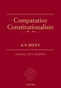 Comparative Constitutionalism | Dicey, A.V. (former Vinerian Professor of English Law, University of Oxford (1882-1909)) | 