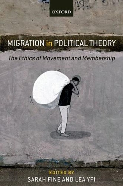 Migration in Political Theory, FINE,  Sarah (Lecturer in Philosophy, Lecturer in Philosophy, King's College London) ; Ypi, Lea (Associate Professor in Political Theory, Associate Professor in Political Theory, London School of Economics) - Paperback - 9780198843085