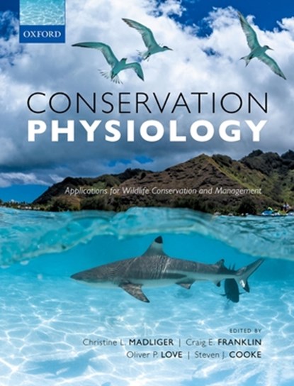 Conservation Physiology, Christine L. (Department of Biology; Carleton University Madliger ; Craig E. (School of Biological Sciences Franklin ; Oliver P. (Department of Integrative Biology Love - Paperback - 9780198843627