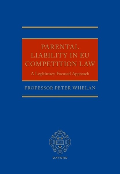 Parental Liability in EU Competition Law, Peter (Professor of Law Whelan - Gebonden - 9780198844839