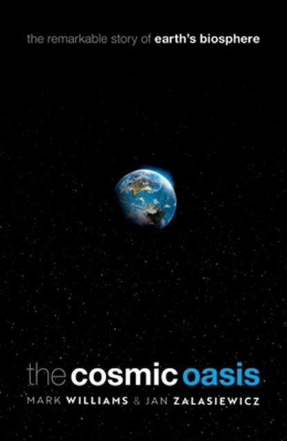 The Cosmic Oasis, Mark (Professorof Palaeobiology Williams ; Jan (Emeritus Professor of Palaeobiology Zalasiewicz - Gebonden - 9780198845874