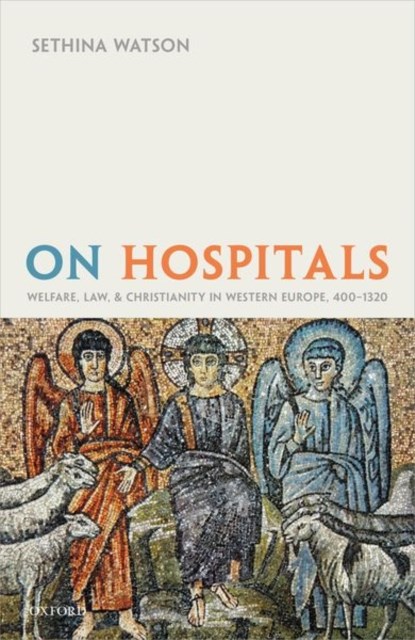 On Hospitals, SETHINA (SENIOR LECTURER IN MEDIEVAL HISTORY,  Senior Lecturer in Medieval History, University of York) Watson - Gebonden - 9780198847533