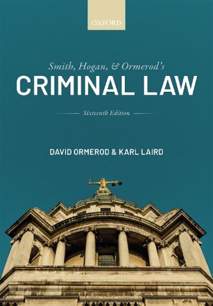 Smith, Hogan, and Ormerod's Criminal Law, QC (HON),  David (Professor of Criminal Justice at University College London) Ormerod CBE ; Karl (Stipendiary Lecturer and Tutor in Law at St Edmund Hall, Oxford and a Barrister at 6KBW College Hill) Laird - Paperback - 9780198849704