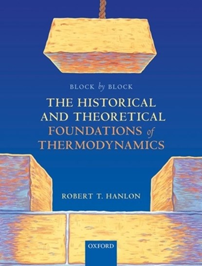 Block by Block: The Historical and Theoretical Foundations of Thermodynamics, Robert T. (Senior Lecturer Hanlon - Gebonden - 9780198851547