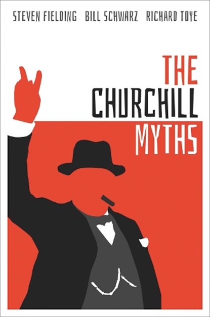 The Churchill Myths, Steven (Professor of Political History Fielding ; Bill (Professor of Modern Literature and History Schwarz ; Richard (Professor of Modern British History Toye - Gebonden - 9780198851967