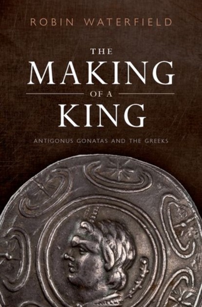 The Making of a King, Robin (Writer and translator) Waterfield - Gebonden - 9780198853015