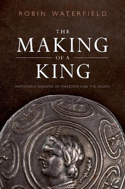 The Making of a King, Robin (Writer and translator) Waterfield - Gebonden - 9780198853015