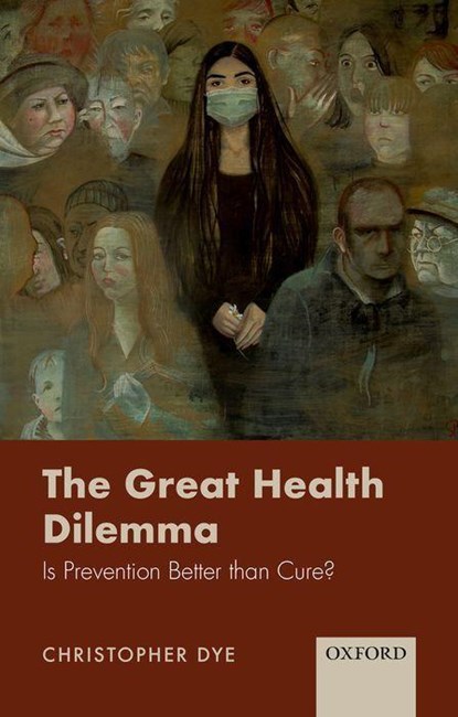 The Great Health Dilemma, CHRISTOPHER (PROFESSOR OF EPIDEMIOLOGY,  Professor of Epidemiology, University of Oxford) Dye - Paperback - 9780198853824