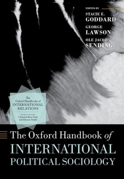 The Oxford Handbook of International Political Sociology, Stacie E. (Betty Freyhof Johnson '44 Professor of Political Science Goddard ; George (Professor of International Relations Lawson ; Ole Jacob (Research Professor Sending - Gebonden - 9780198854708