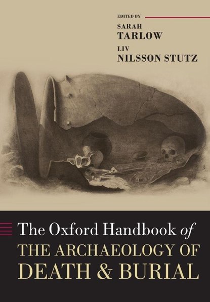 The Oxford Handbook of the Archaeology of Death and Burial, Sarah (Professor of Historical Archaeology Tarlow ; Liv Nilsson (Senior Lecturer in Anthropology Stutz - Paperback - 9780198855255