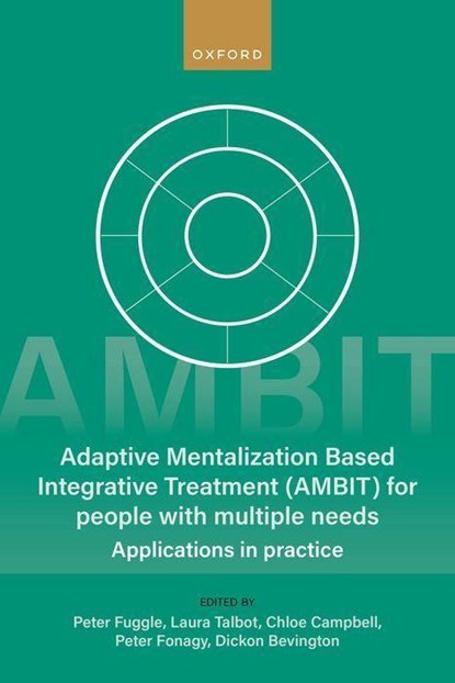 Adaptive Mentalization-Based Integrative Treatment (AMBIT) For People With Multiple Needs, Peter (AMBIT Consultant Fuggle ; Laura (AMBIT Joint Programme Lead Talbot ; Chloe (Deputy Director of the Psychoanalysis Unit Campbell - Paperback - 9780198855910