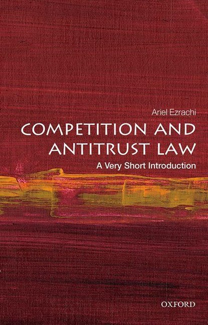 Competition and Antitrust Law: A Very Short Introduction, ARIEL (SLAUGHTER AND MAY PROFESSOR OF COMPETITION LAW,  University of Oxford) Ezrachi - Paperback - 9780198860303