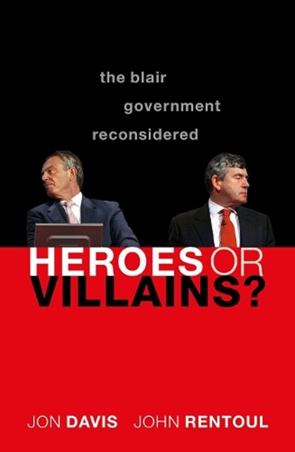 Heroes or Villains?, Jon (Director of The Strand Group and Lecturer Davis ; John (Chief Political Commentator for ^IThe Independent on Sunday^R and Visiting Professor at King's College London) Rentoul - Paperback - 9780198862819