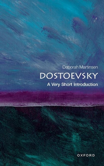 Dostoevsky: A Very Short Introduction, DEBORAH (ASSOCIATE DEAN OF ALUMNI EDUCATION,  Columbia College, and Adjunct Associate Professor of Russian and Comparative Literature, Columbia University) Martinsen - Paperback - 9780198864332