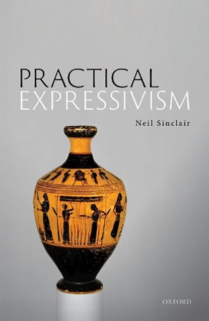 Practical Expressivism, Neil (Associate Professor Sinclair - Gebonden - 9780198866107