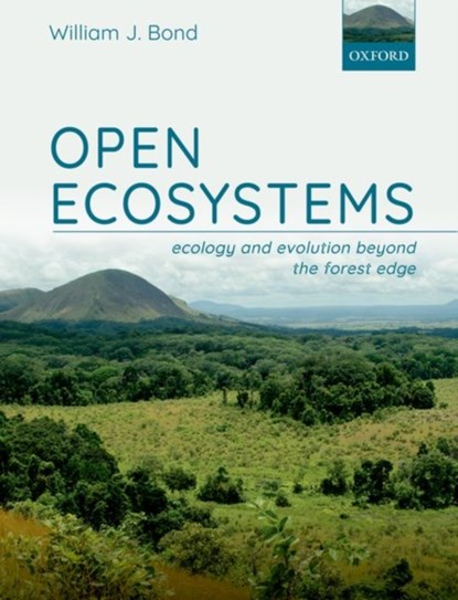 Open Ecosystems, WILLIAM J. (PROFESSOR EMERITUS,  Professor Emeritus, Department of Biological Sciences, University of Cape Town, South Africa) Bond - Paperback - 9780198869306