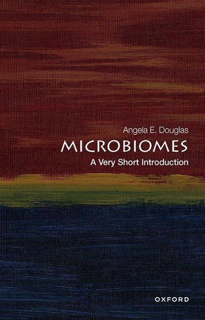 Microbiomes: A Very Short Introduction, ANGELA E. (EMERITA DALJIT S. AND ELAINE SARKARIA PROFESSOR OF INSECT PHYSIOLOGY AND TOXICOLOGY,  Emerita Daljit S. and Elaine Sarkaria Professor of Insect Physiology and Toxicology, Cornell University) Douglas - Paperback - 9780198870852