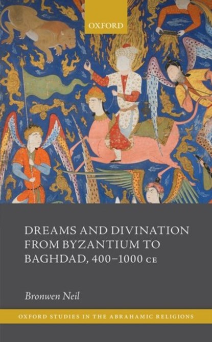 Dreams and Divination from Byzantium to Baghdad, 400-1000 CE, BRONWEN (PROFESSOR OF ANCIENT HISTORY,  Macquarie University.) Neil - Gebonden - 9780198871149