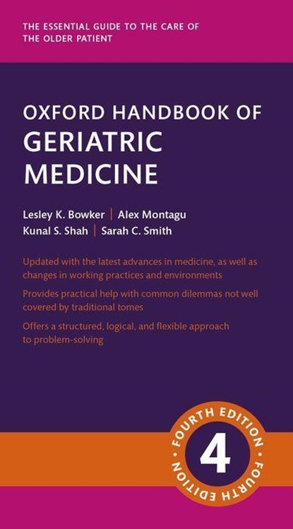 Oxford Handbook of Geriatric Medicine, Lesley (Clinical Skills Director Bowker ; Alexandra (Consultant in Geriatric and Acute General Medicine Montagu ; Kunal (Consultant in Geriatric and Acute General Medicine Shah ; Sarah (Consultant in Geriatric and Acute General Medicine Smith - Paperback - 9780198873655