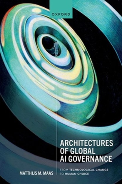 Architectures of Global AI Governance, Matthijs M. (Senior Research Fellow Maas - Gebonden - 9780198877837