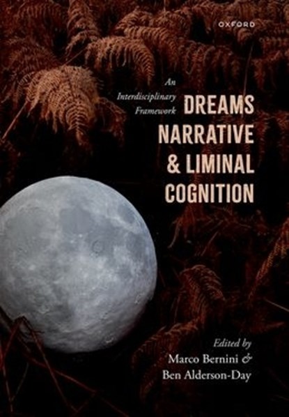 Dreams, Narrative, and Liminal Cognition, Marco (Associate Professor Bernini ; Ben (Professor Alderson-Day - Gebonden - 9780198878117