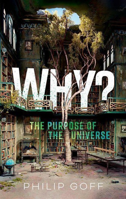 Why? The Purpose of the Universe, Philip (Professor of Philosophy Goff - Gebonden - 9780198883760