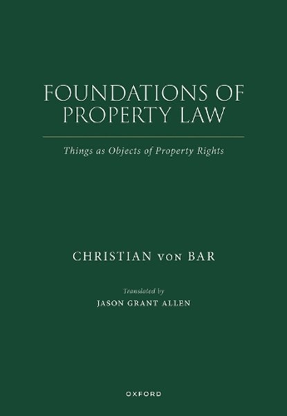 Foundations of Property Law, CHRISTIAN (EMERITUS PROFESSOR OF LAW,  Emeritus Professor of Law) von Bar - Gebonden - 9780198885337