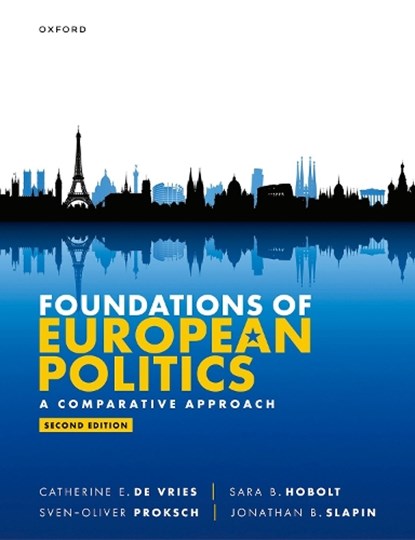 Foundations of European Politics, Catherine (Generali Endowed Chair in European Policies and Professor of Political Science E. De Vries ; Sara (Sutherland Chair in European Institutions and Professor B. Hobolt ; Sven-Oliver (Professor of Political Science and Chair in European and Multilevel Politics Proksch ; Jonathan (Professor of - Paperback - 9780198888925